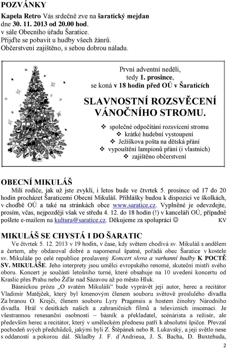 společné odpočítání rozsvícení stromu krátké hudební vystoupení Ježíškova pošta na dětská přání vypouštění lampionů přání (i vlastních) zajištěno občerstvení OBECNÍ MIKULÁŠ Milí rodiče, jak už jste