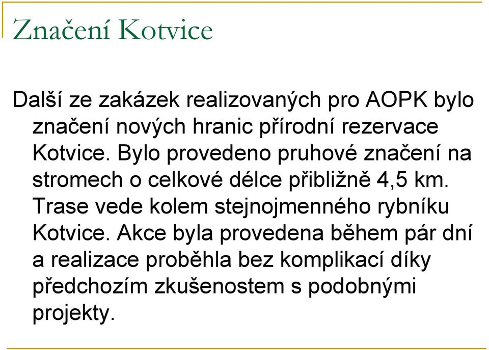 Bylo provedeno pruhové značení na stromech o celkové délce přibližně 4,5 km.