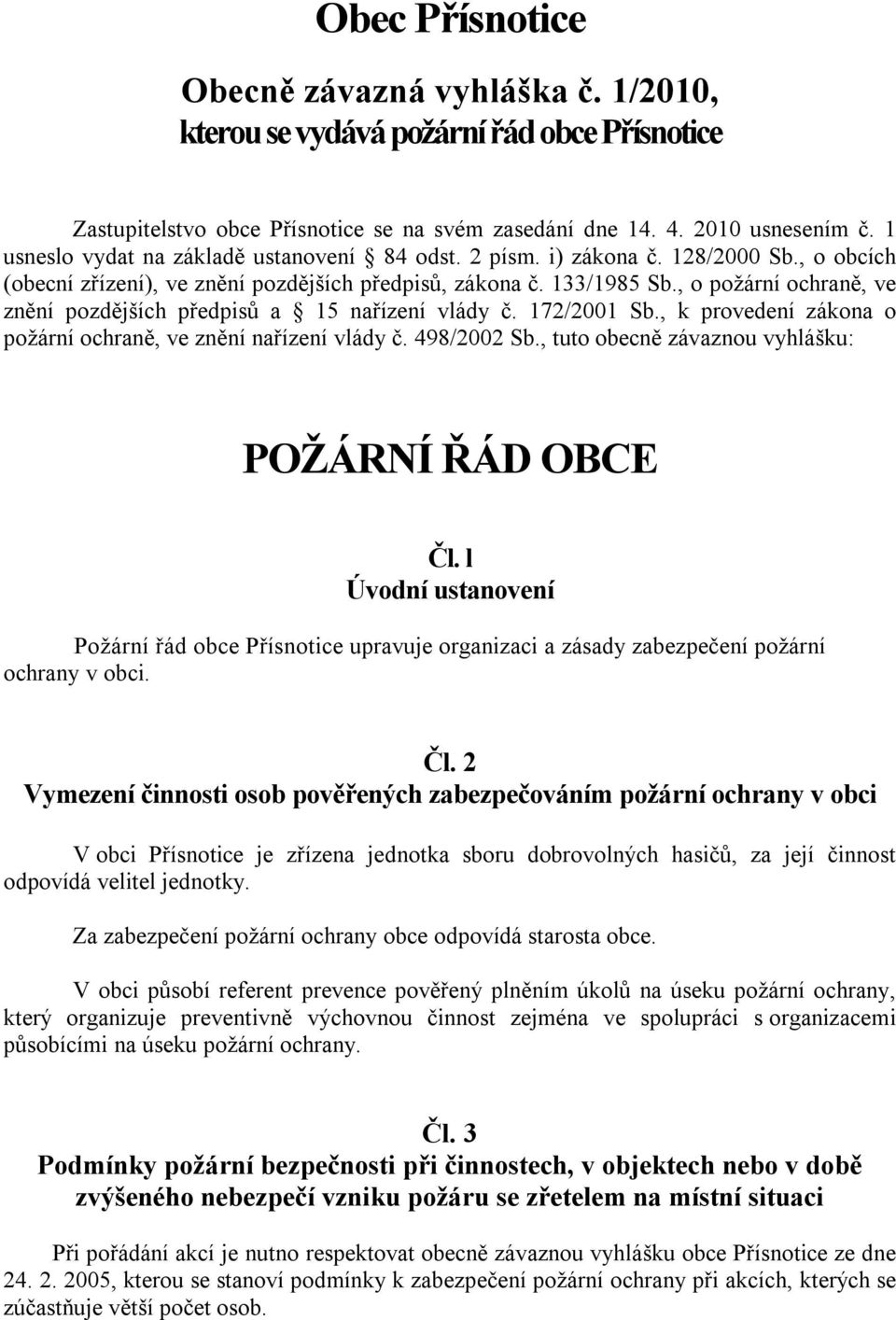 , o požární ochraně, ve znění pozdějších předpisů a 15 nařízení vlády č. 172/2001 Sb., k provedení zákona o požární ochraně, ve znění nařízení vlády č. 498/2002 Sb.