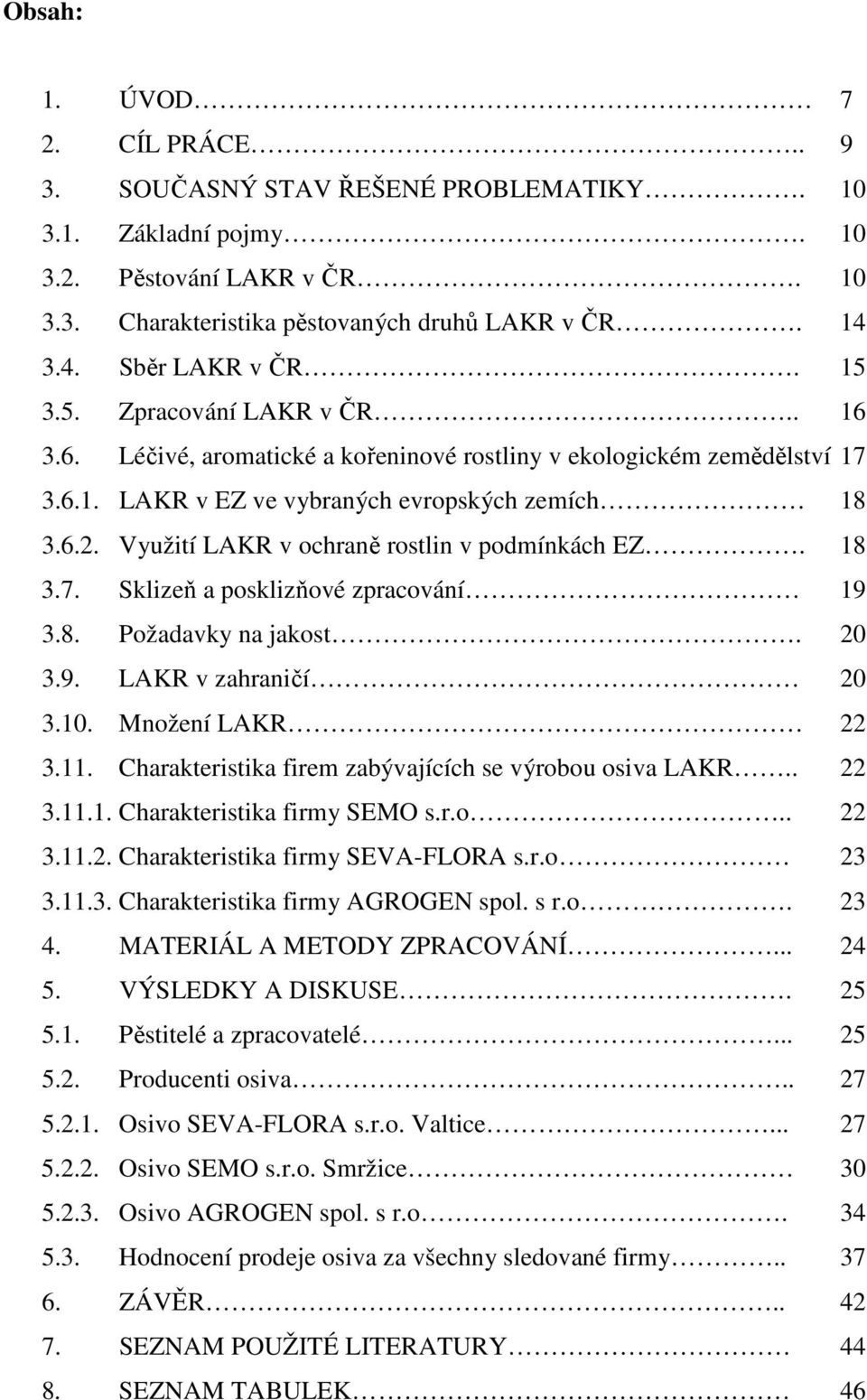 Využití LAKR v ochraně rostlin v podmínkách EZ. 18 3.7. Sklizeň a posklizňové zpracování 19 3.8. Požadavky na jakost. 20 3.9. LAKR v zahraničí 20 3.10. Množení LAKR 22 3.11.