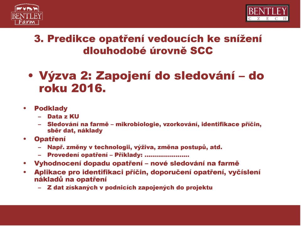 změny v technologii, výživa, změna postupů, atd. Provedení opatření Příklady:.