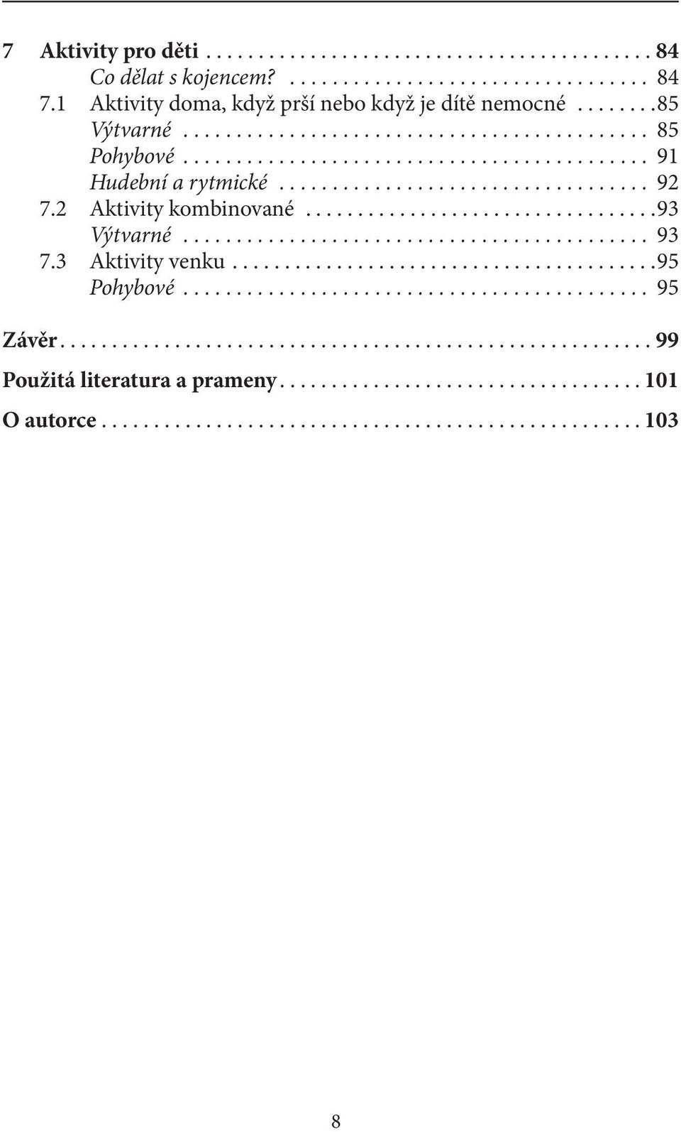 .. 85 Pohybové... 91 Hudební a rytmické... 92 7.2 Aktivity kombinované.