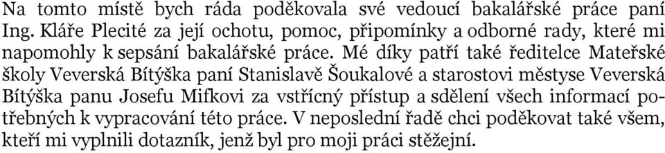 Mé díky patří také ředitelce Mateřské školy Veverská Bítýška paní Stanislavě Šoukalové a starostovi městyse Veverská Bítýška panu