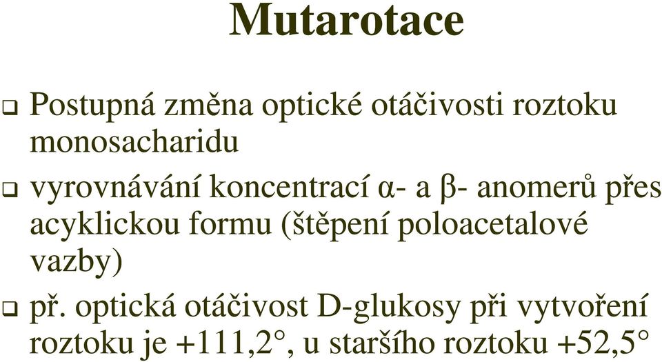 acyklickou formu (štěpení poloacetalové vazby) př.