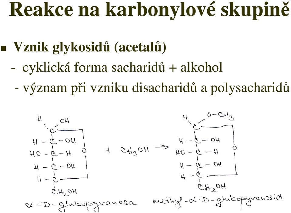 cyklická forma sacharidů + alkohol