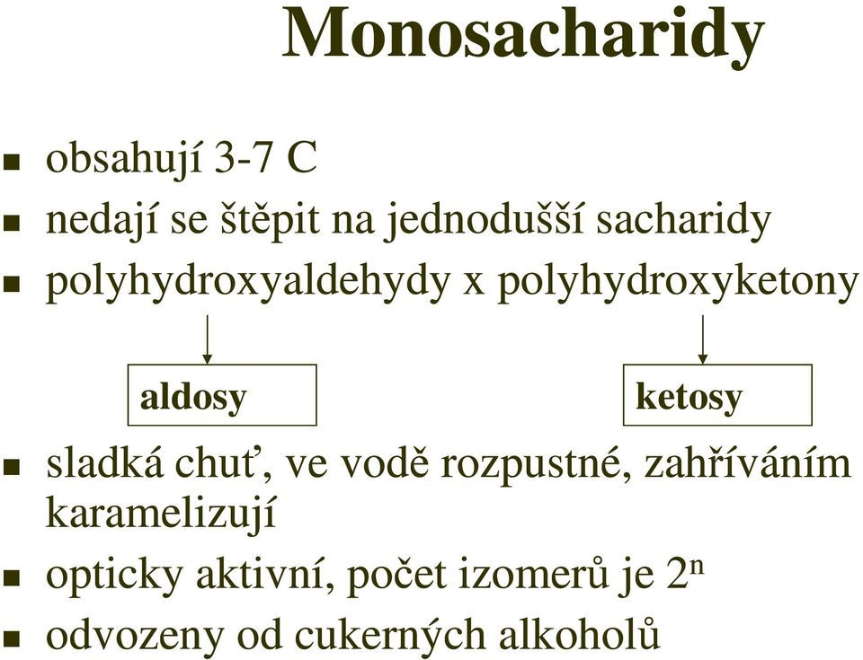 ketosy sladká chuť, ve vodě rozpustné, zahříváním karamelizují