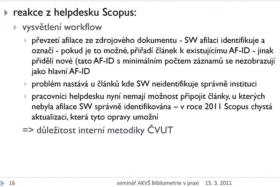 problém nastává u článků kde SW neidentifikuje správně instituci pracovníci helpdesku nyní nemají možnost připojit články, u kterých