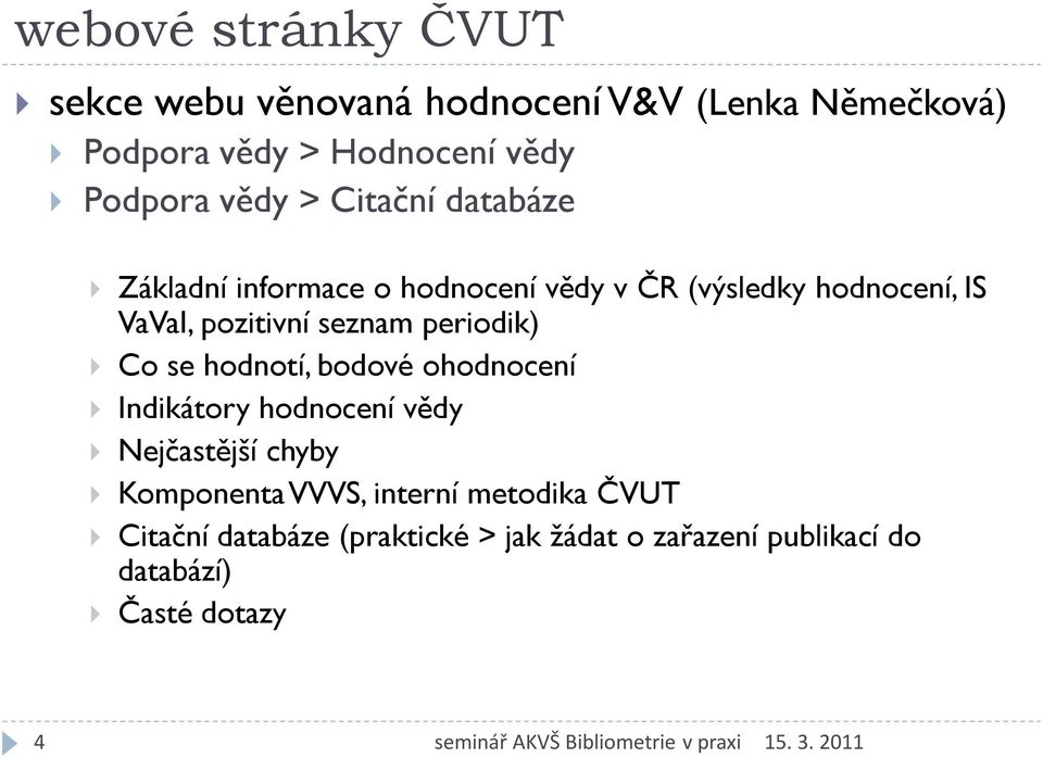 seznam periodik) Co se hodnotí, bodové ohodnocení Indikátory hodnocení vědy Nejčastější chyby Komponenta