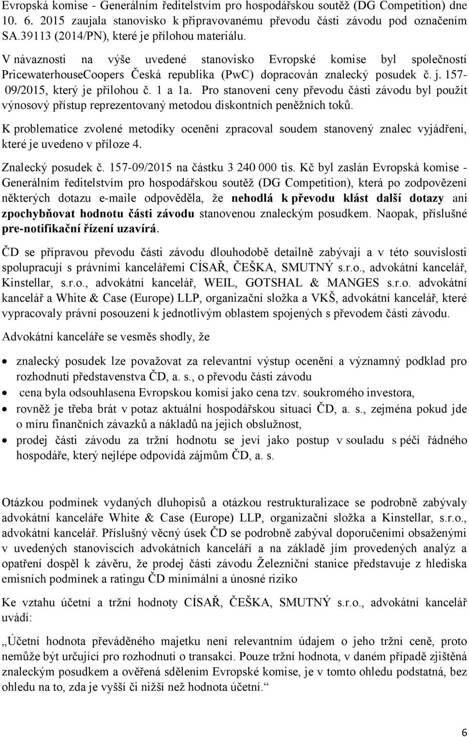 1 a 1a. Pro stanovení ceny převodu části závodu byl použit výnosový přístup reprezentovaný metodou diskontních peněžních toků.