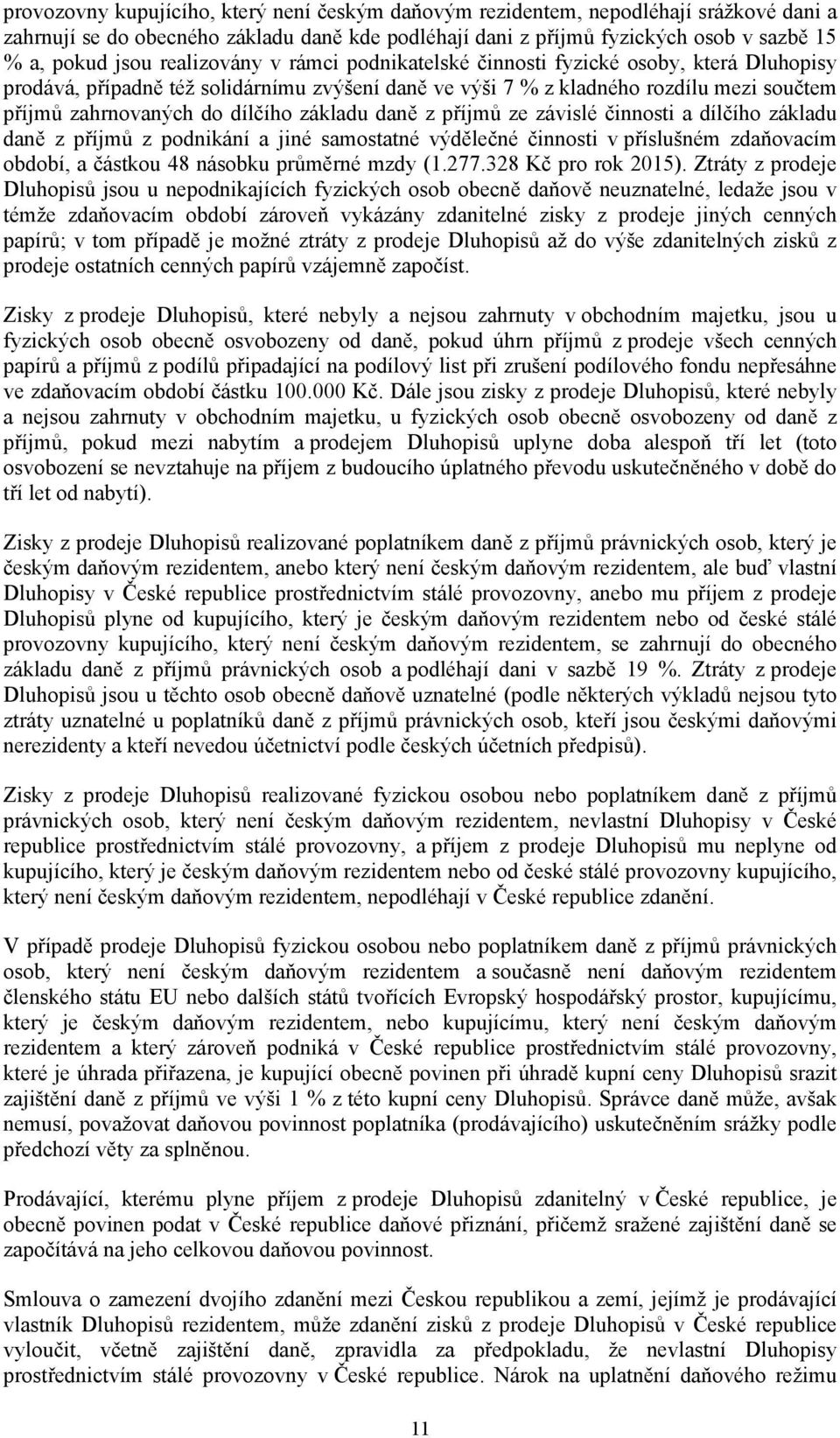 základu daně z příjmů ze závislé činnosti a dílčího základu daně z příjmů z podnikání a jiné samostatné výdělečné činnosti v příslušném zdaňovacím období, a částkou 48 násobku průměrné mzdy (1.277.