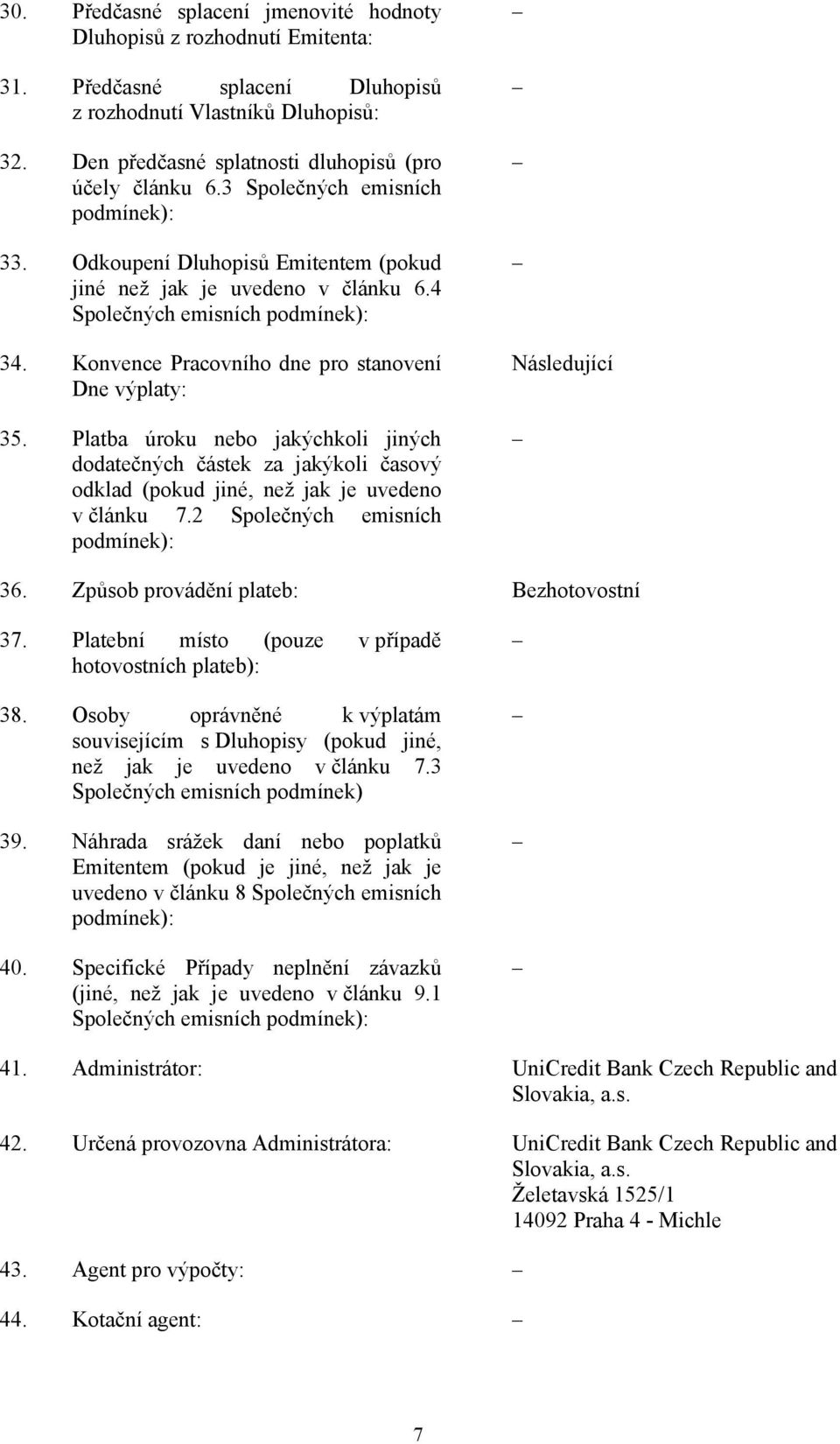 Platba úroku nebo jakýchkoli jiných dodatečných částek za jakýkoli časový odklad (pokud jiné, než jak je uvedeno v článku 7.2 Společných emisních Následující 36.