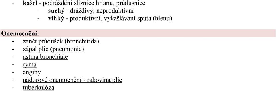 Onemocnění: - zánět průdušek (bronchitida) - zápal plic (pneumonie) -