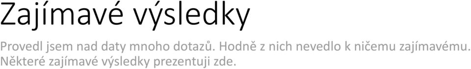 Hodně z nich nevedlo k ničemu