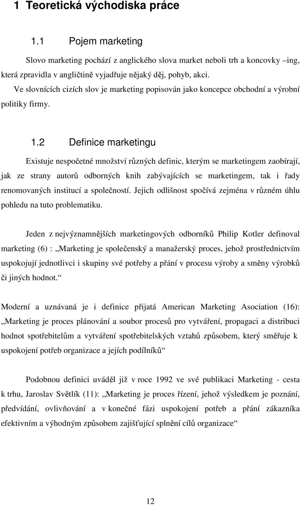 2 Definice marketingu Existuje nespočetné množství různých definic, kterým se marketingem zaobírají, jak ze strany autorů odborných knih zabývajících se marketingem, tak i řady renomovaných institucí