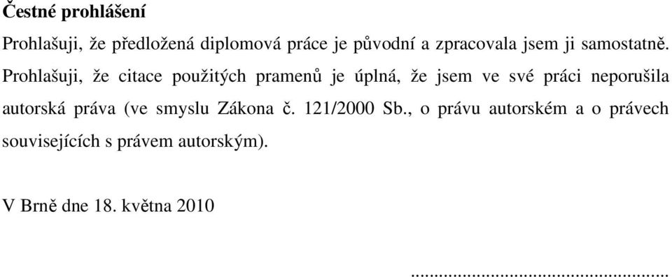 Prohlašuji, že citace použitých pramenů je úplná, že jsem ve své práci neporušila