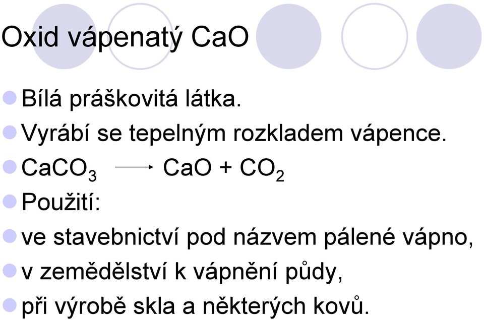 CaCO 3 CaO + CO 2 Použití: ve stavebnictví pod