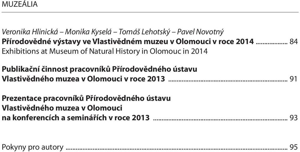 .. 84 Exhibitions at Museum of Natural History in Olomouc in 2014 Publikační činnost pracovníků Přírodovědného