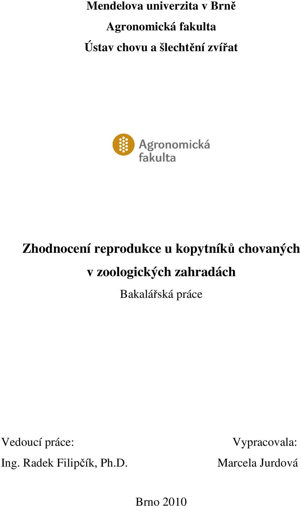 v zoologických zahradách Bakalářská práce Vedoucí práce: Ing.