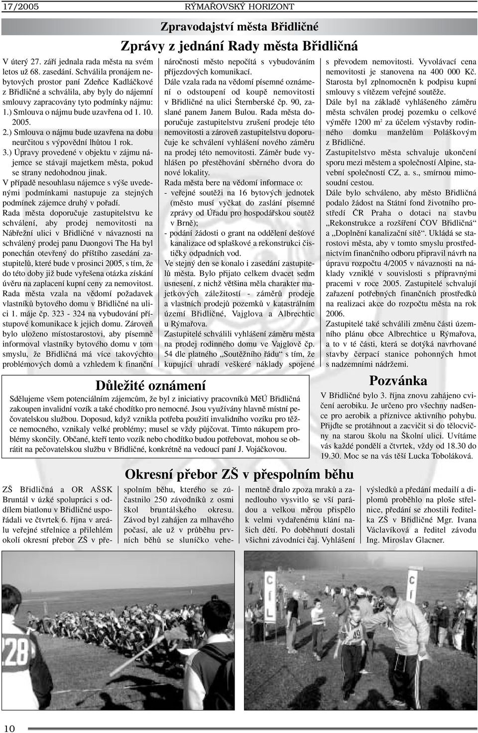 2.) Smlouva o nájmu bude uzavfiena na dobu neurãitou s v povûdní lhûtou 1 rok. 3.) Úpravy provedené v objektu v zájmu nájemce se stávají majetkem mûsta, pokud se strany nedohodnou jinak.