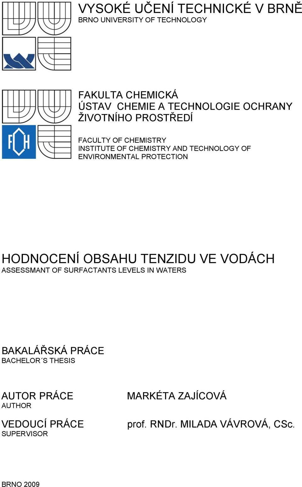 PROTECTION HODNOCENÍ OBSAHU TENZIDU VE VODÁCH ASSESSMANT OF SURFACTANTS LEVELS IN WATERS BAKALÁŘSKÁ PRÁCE