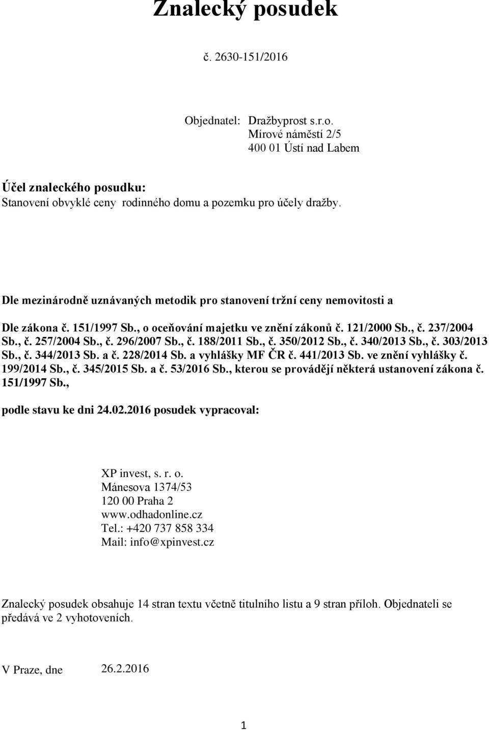 , č. 188/2011 Sb., č. 350/2012 Sb., č. 340/2013 Sb., č. 303/2013 Sb., č. 344/2013 Sb. a č. 228/2014 Sb. a vyhlášky MF ČR č. 441/2013 Sb. ve znění vyhlášky č. 199/2014 Sb., č. 345/2015 Sb. a č. 53/2016 Sb.