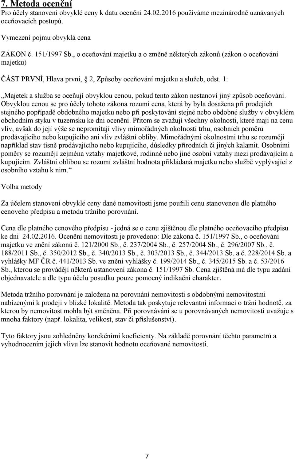 1: Majetek a služba se oceňují obvyklou cenou, pokud tento zákon nestanoví jiný způsob oceňování.