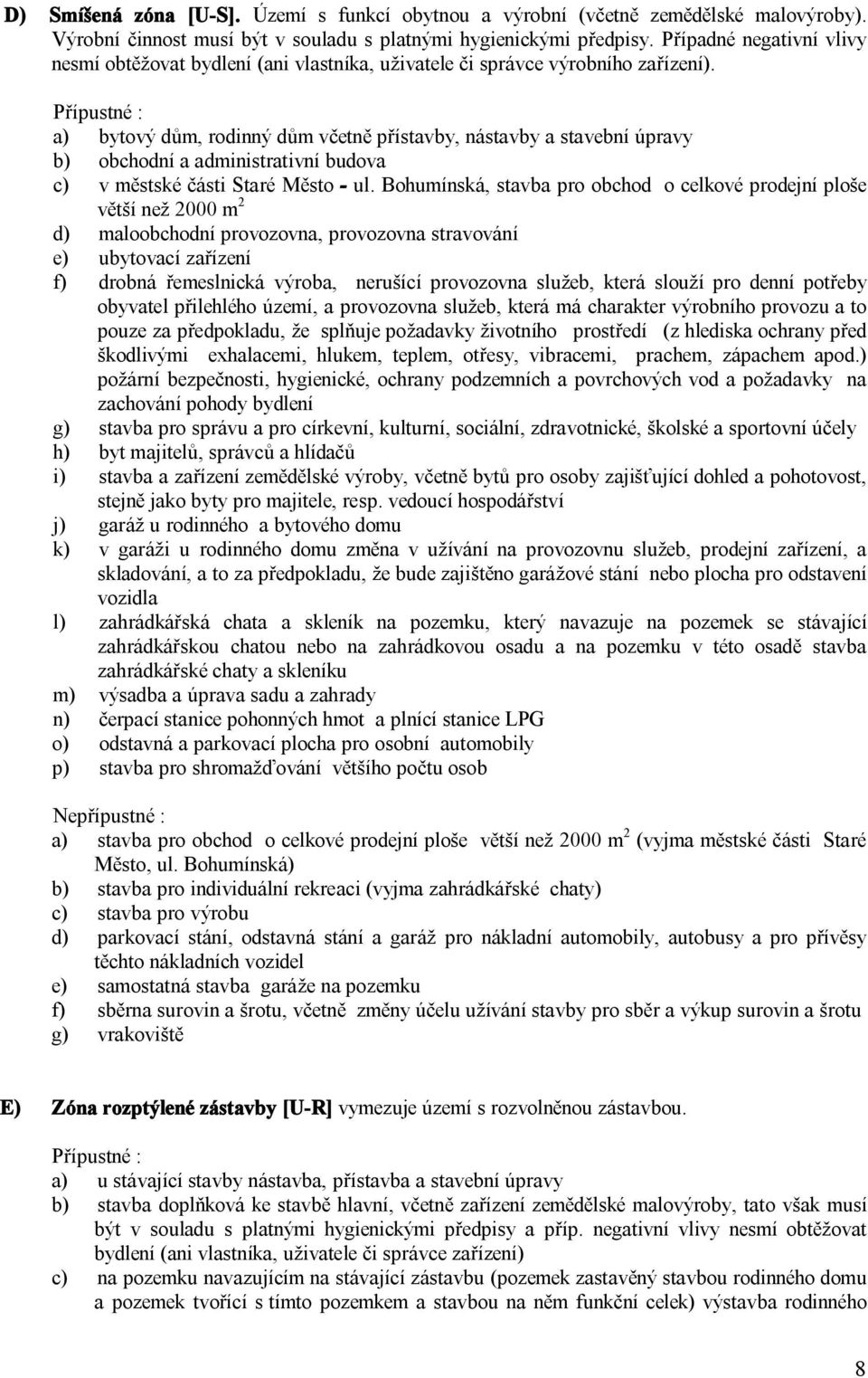 a) bytový dům, rodinný dům včetně přístavby, nástavby a stavební úpravy b) obchodní a administrativní budova c) v městské části Staré Město - ul.