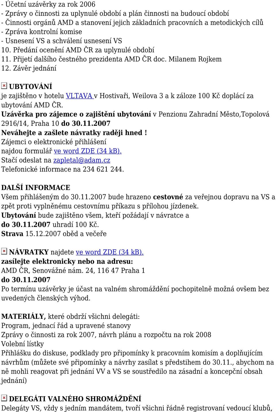 Závěr jednání UBYTOVÁNÍ je zajištěno v hotelu VLTAVA v Hostivaři, Weilova 3 a k záloze 100 Kč doplácí za ubytování AMD ČR.