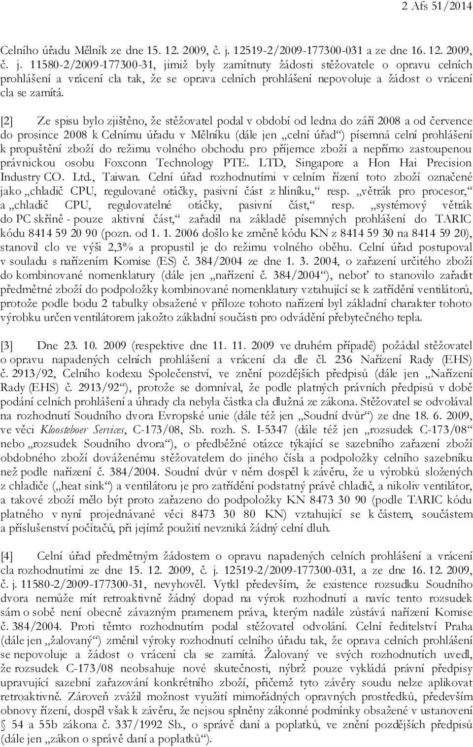 11580-2/2009-177300-31, jimiž byly zamítnuty žádosti stěžovatele o opravu celních prohlášení a vrácení cla tak, že se oprava celních prohlášení nepovoluje a žádost o vrácení cla se zamítá.