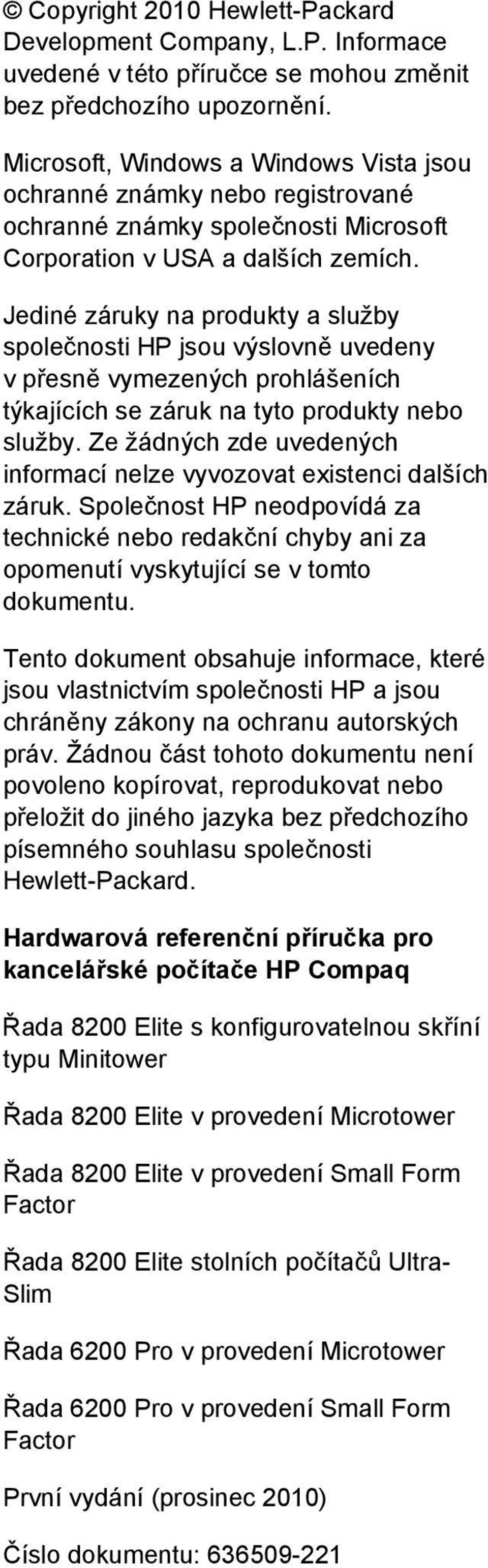 Jediné záruky na produkty a služby společnosti HP jsou výslovně uvedeny v přesně vymezených prohlášeních týkajících se záruk na tyto produkty nebo služby.