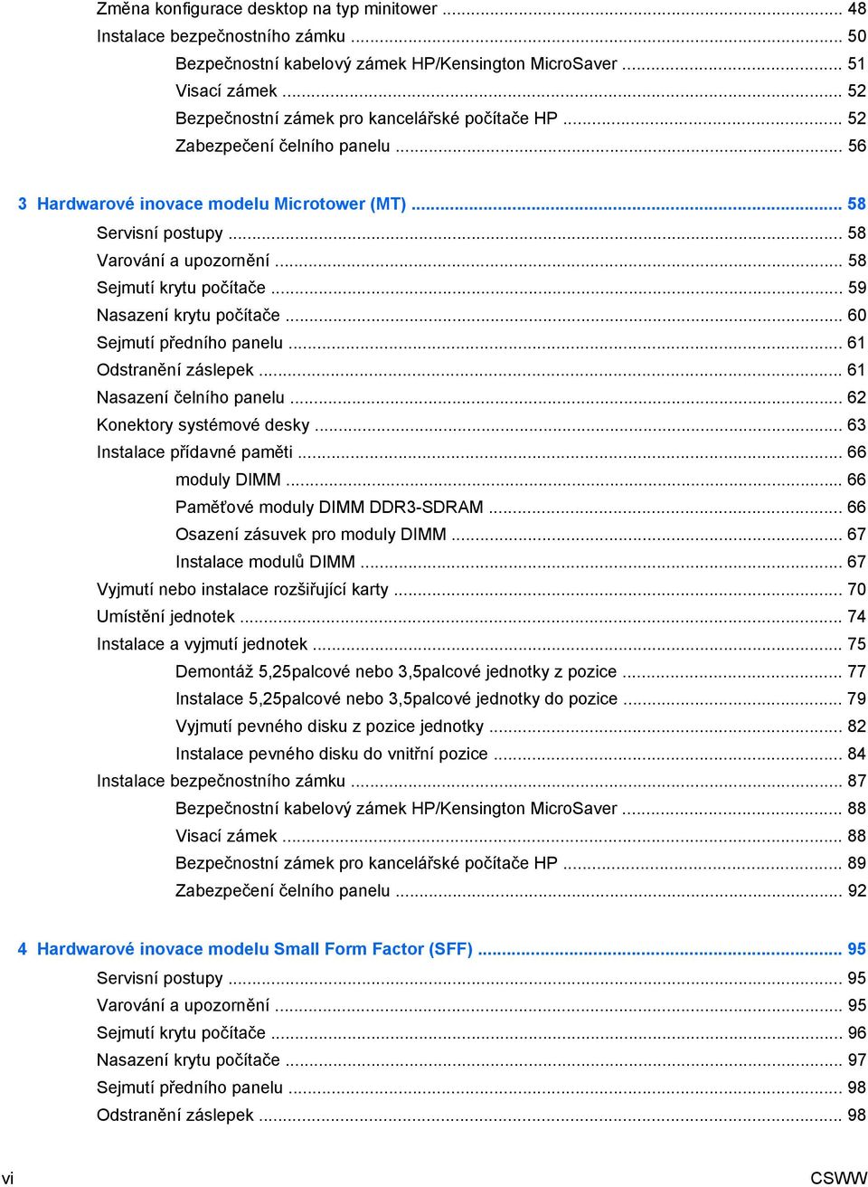 .. 58 Sejmutí krytu počítače... 59 Nasazení krytu počítače... 60 Sejmutí předního panelu... 61 Odstranění záslepek... 61 Nasazení čelního panelu... 62 Konektory systémové desky.