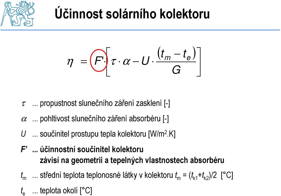 .. součinitel prostupu tepla kolektoru [W/m 2.K] F.