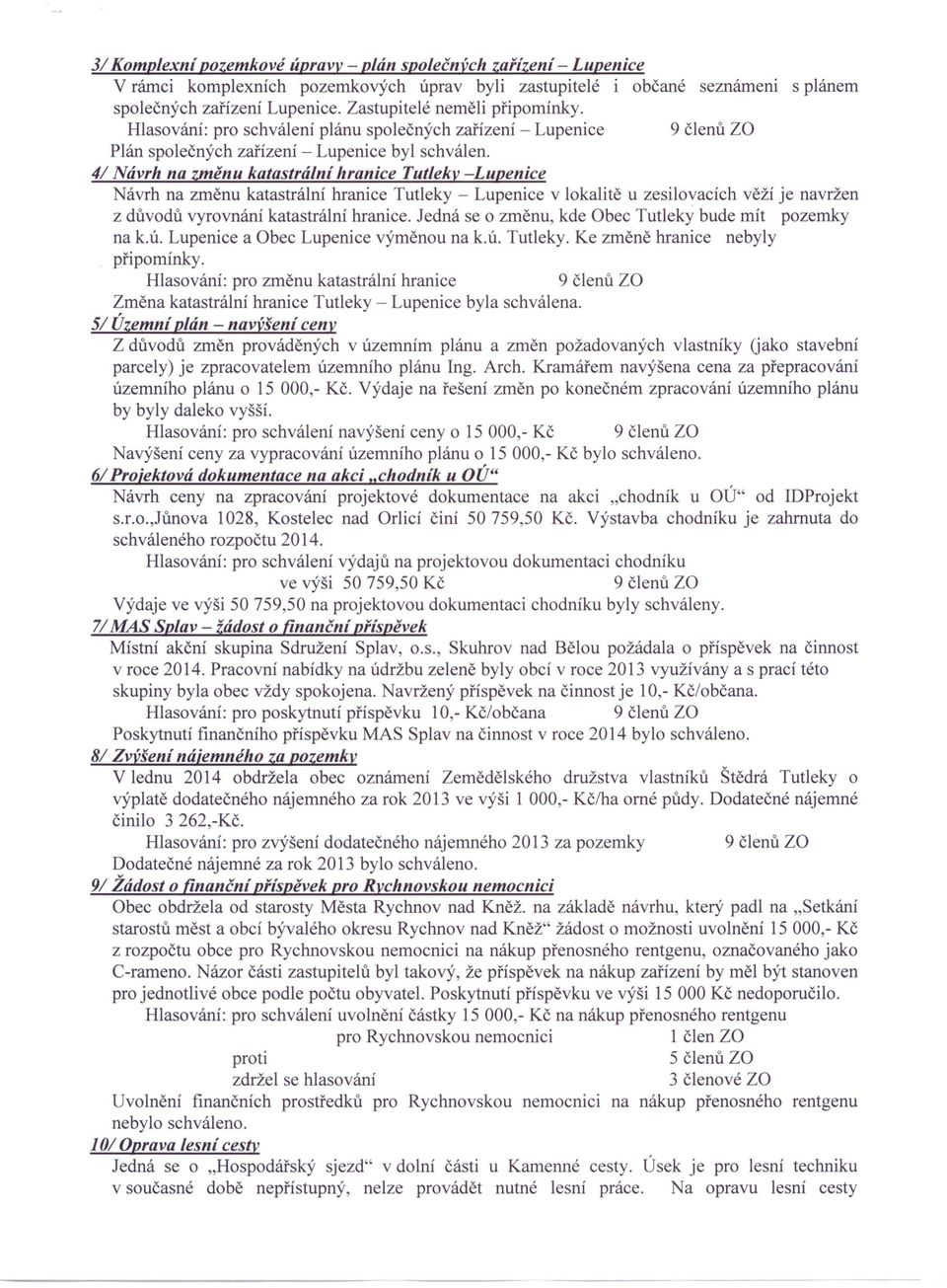 4/ Návrh na změnu katastrální hranice Tutleky -Lupenice Návrh na změnu katastrální hranice Tutleky - Lupenice v lokalitě u zesilovacích věží je navržen z důvodů vyrovnání katastrální hranice.