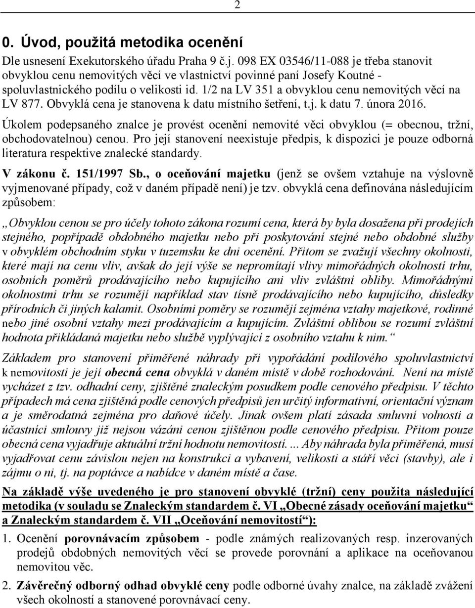 1/2 na LV 351 a obvyklou cenu nemovitých věcí na LV 877. Obvyklá cena je stanovena k datu místního šetření, t.j. k datu 7. února 2016.