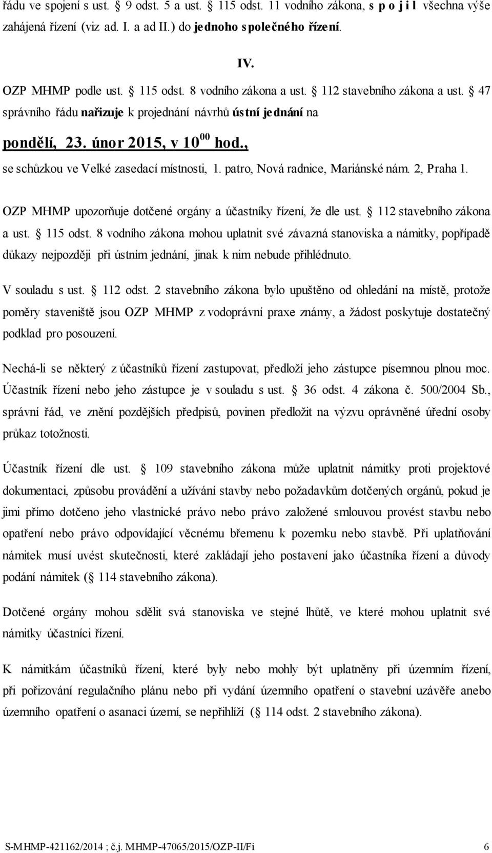 patro, Nová radnice, Mariánské nám. 2, Praha 1. OZP MHMP upozorňuje dotčené orgány a účastníky řízení, že dle ust. 112 stavebního zákona a ust. 115 odst.