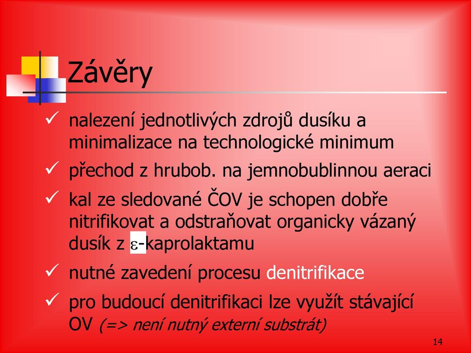 na jemnobublinnou aeraci kal ze sledované ČOV je schopen dobře nitrifikovat a