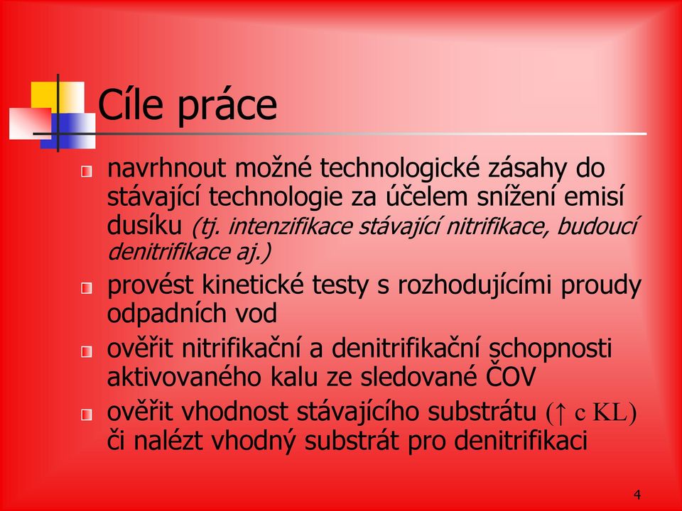 ) provést kinetické testy s rozhodujícími proudy odpadních vod ověřit nitrifikační a denitrifikační