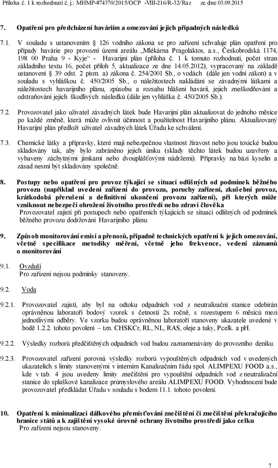 1 k tomuto rozhodnutí, počet stran základního textu 16, počet příloh 5, aktualizace ze dne 14.05.2012), vypracovaný na základě ustanovení 39 odst. 2 písm. a) zákona č. 254/2001 Sb.