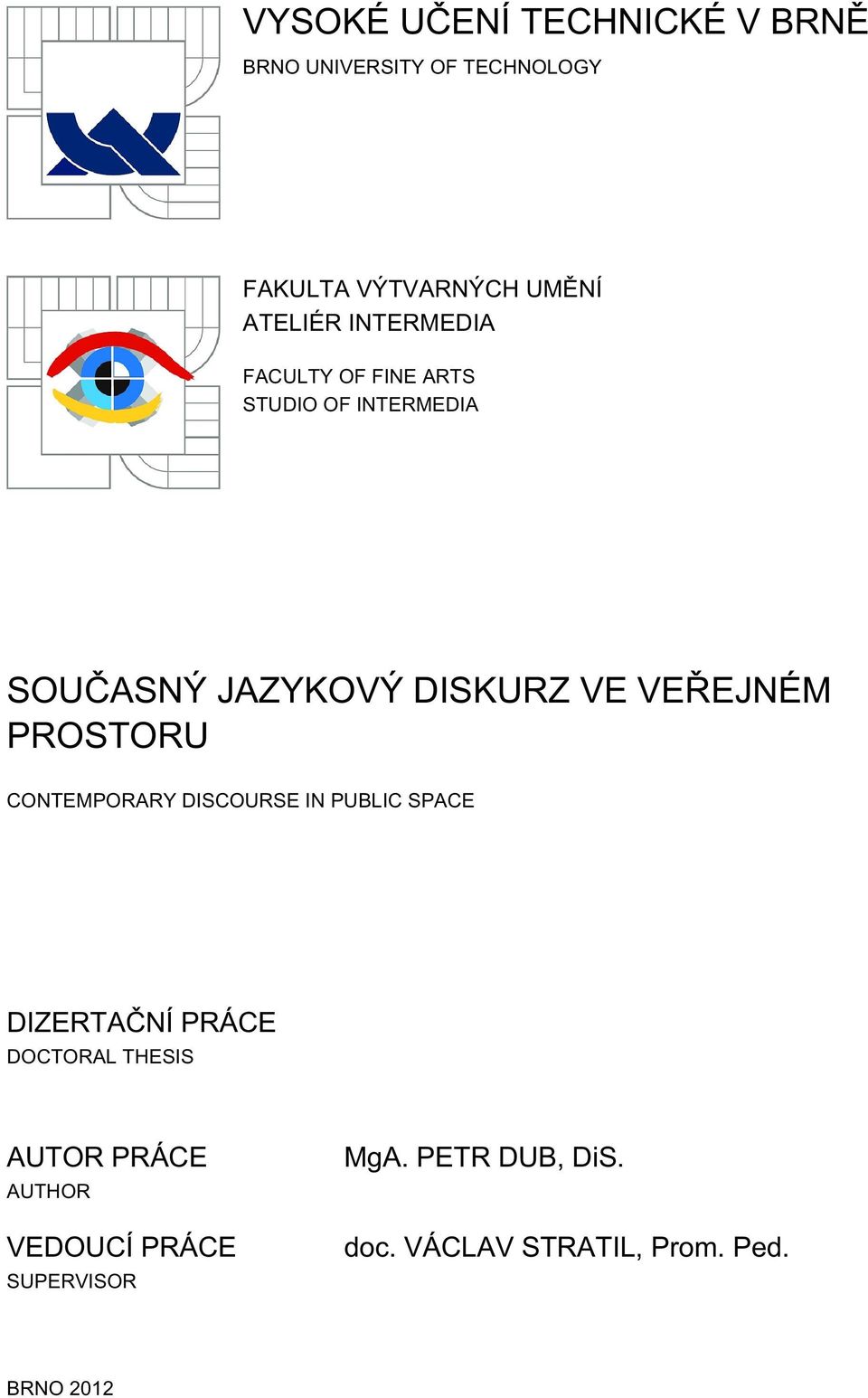 PROSTORU CONTEMPORARY DISCOURSE IN PUBLIC SPACE DIZERTAČNÍ PRÁCE DOCTORAL THESIS AUTOR PRÁCE