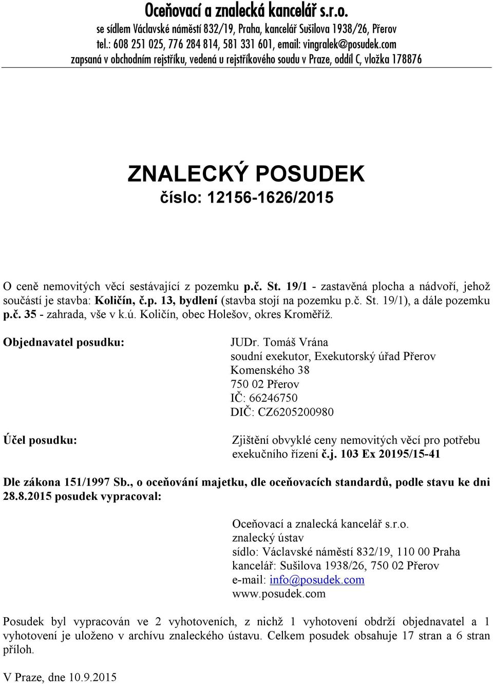 19/1 - zastavěná plocha a nádvoří, jehož součástí je stavba: Količín, č.p. 13, bydlení (stavba stojí na pozemku p.č. St. 19/1), a dále pozemku p.č. 35 - zahrada, vše v k.ú.