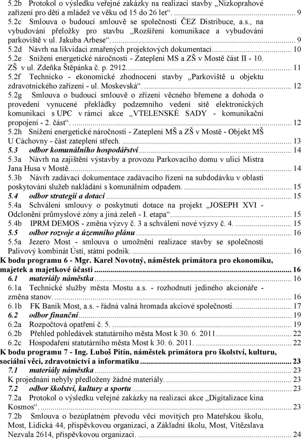 ... 11 5.2f Technicko - ekonomické zhodnocení stavby Parkoviště u objektu zdravotnického zařízení - ul. Moskevská.... 12 5.