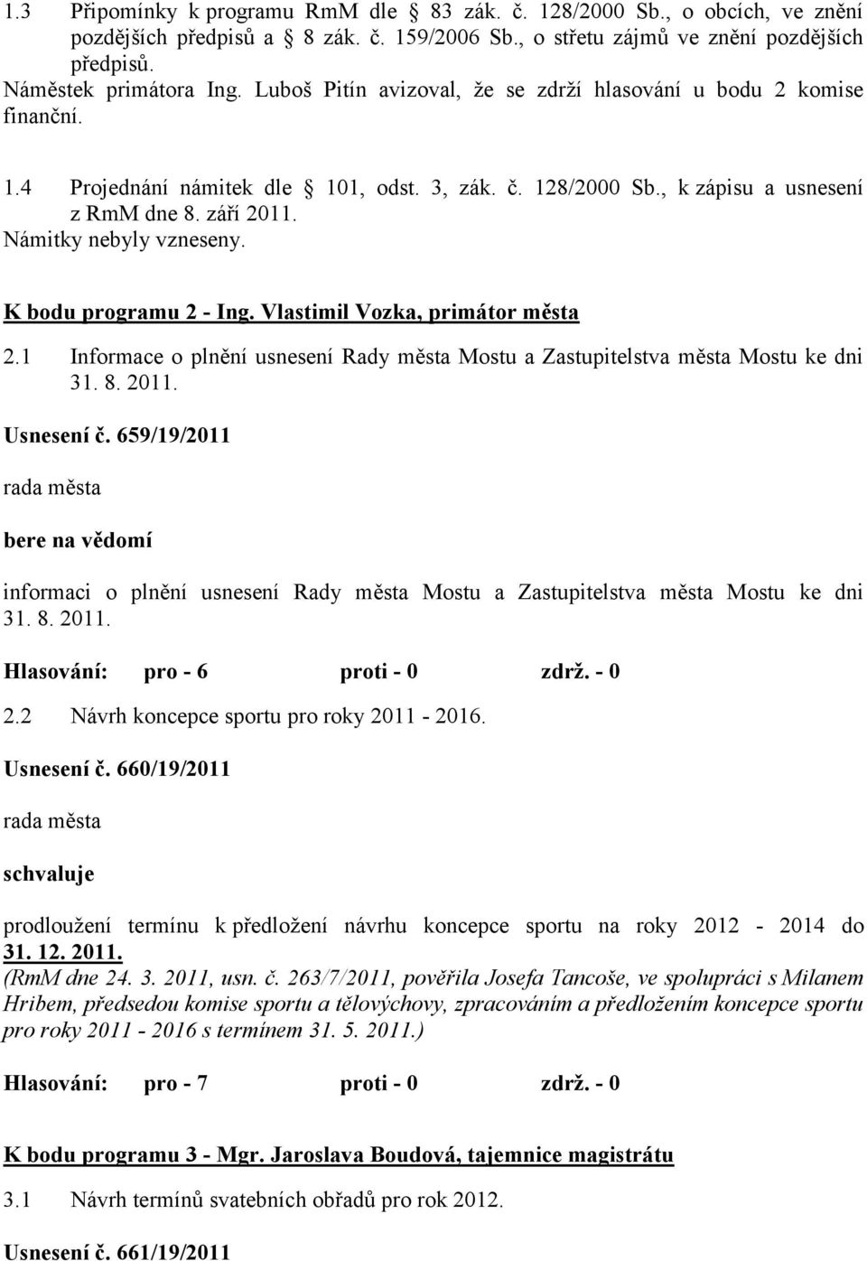 Námitky nebyly vzneseny. K bodu programu 2 - Ing. Vlastimil Vozka, primátor města 2.1 Informace o plnění usnesení Rady města Mostu a Zastupitelstva města Mostu ke dni 31. 8. 2011. Usnesení č.