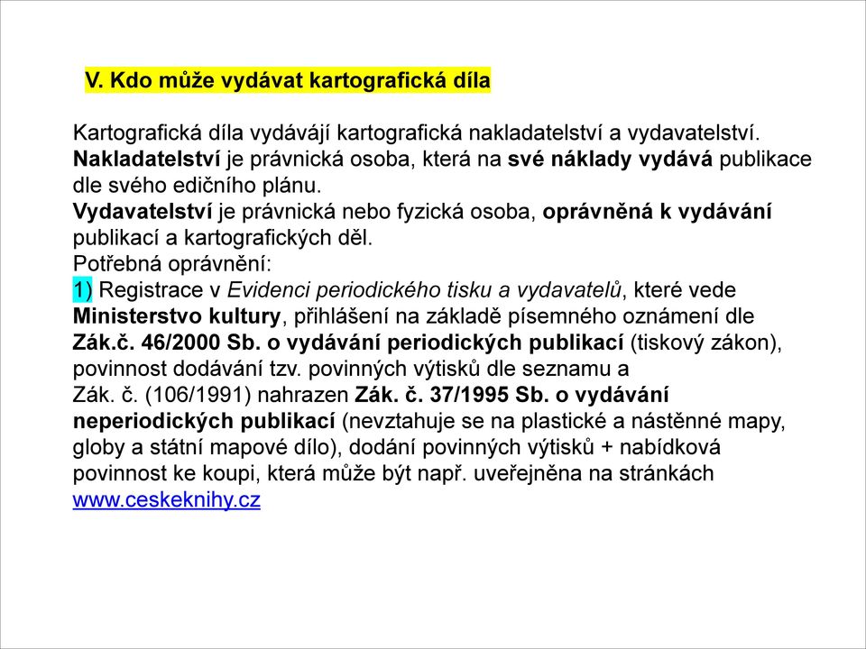 Potřebná oprávnění: 1) Registrace v Evidenci periodického tisku a vydavatelů, které vede Ministerstvo kultury, přihlášení na základě písemného oznámení dle Zák.č. 46/2000 Sb.