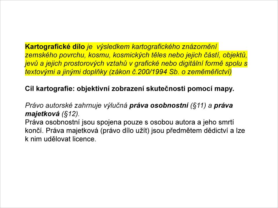 o zeměměřictví) Cíl kartografie: objektivní zobrazení skutečnosti pomocí mapy.