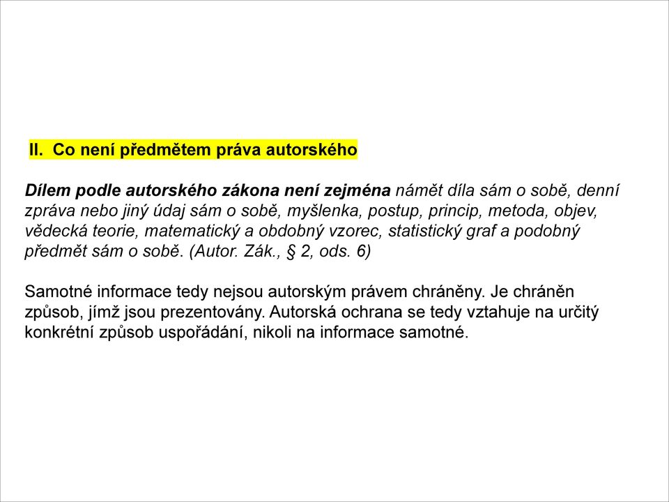 a podobný předmět sám o sobě. (Autor. Zák., 2, ods. 6) Samotné informace tedy nejsou autorským právem chráněny.