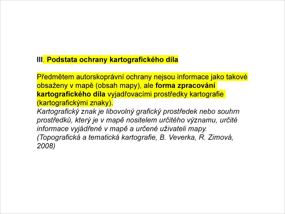 Kartografický znak je libovolný grafický prostředek nebo souhrn prostředků, který je v mapě nositelem určitého významu,