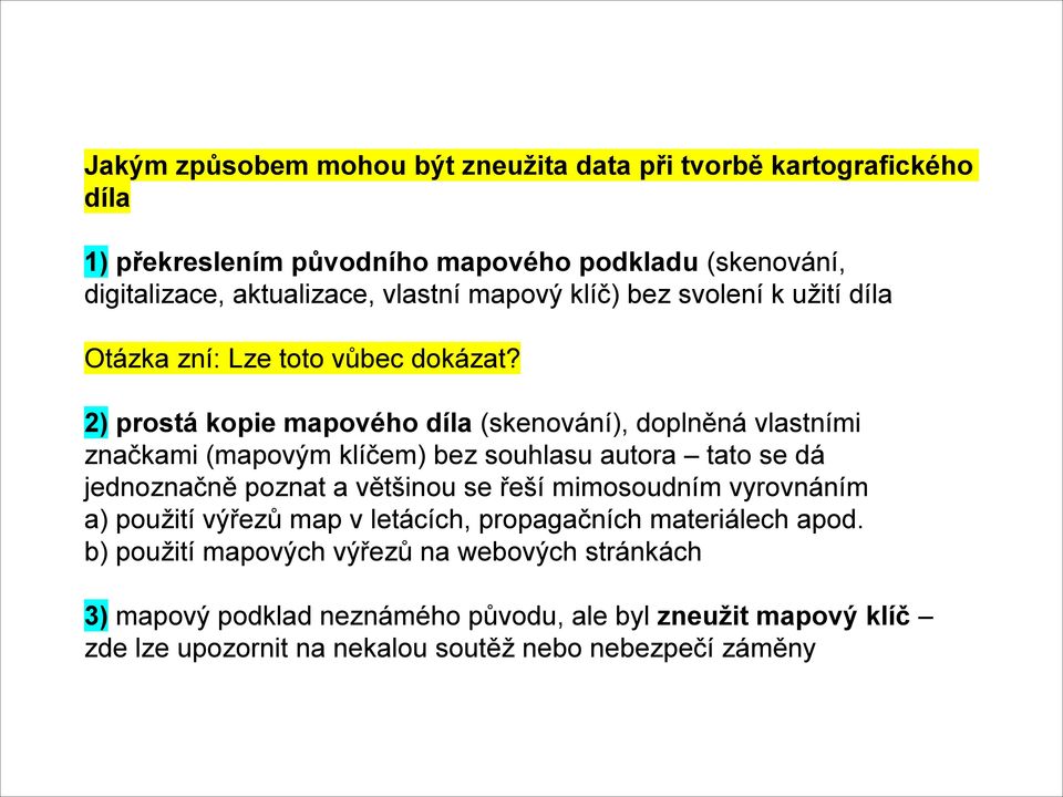 2) prostá kopie mapového díla (skenování), doplněná vlastními značkami (mapovým klíčem) bez souhlasu autora tato se dá jednoznačně poznat a většinou se řeší