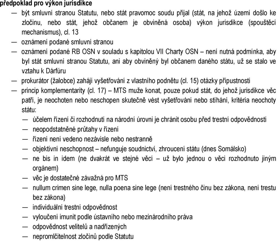 13 oznámení podané smluvní stranou oznámení podané RB OSN v souladu s kapitolou VII Charty OSN není nutná podmínka, aby byl stát smluvní stranou Statutu, ani aby obviněný byl občanem daného státu, už