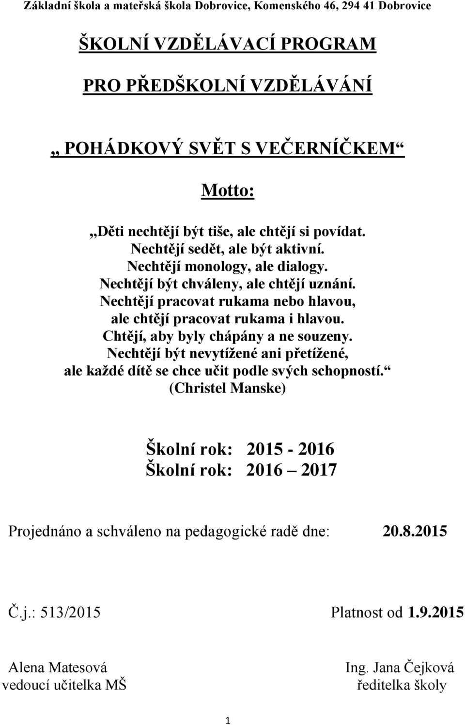 Nechtějí pracovat rukama nebo hlavou, ale chtějí pracovat rukama i hlavou. Chtějí, aby byly chápány a ne souzeny.