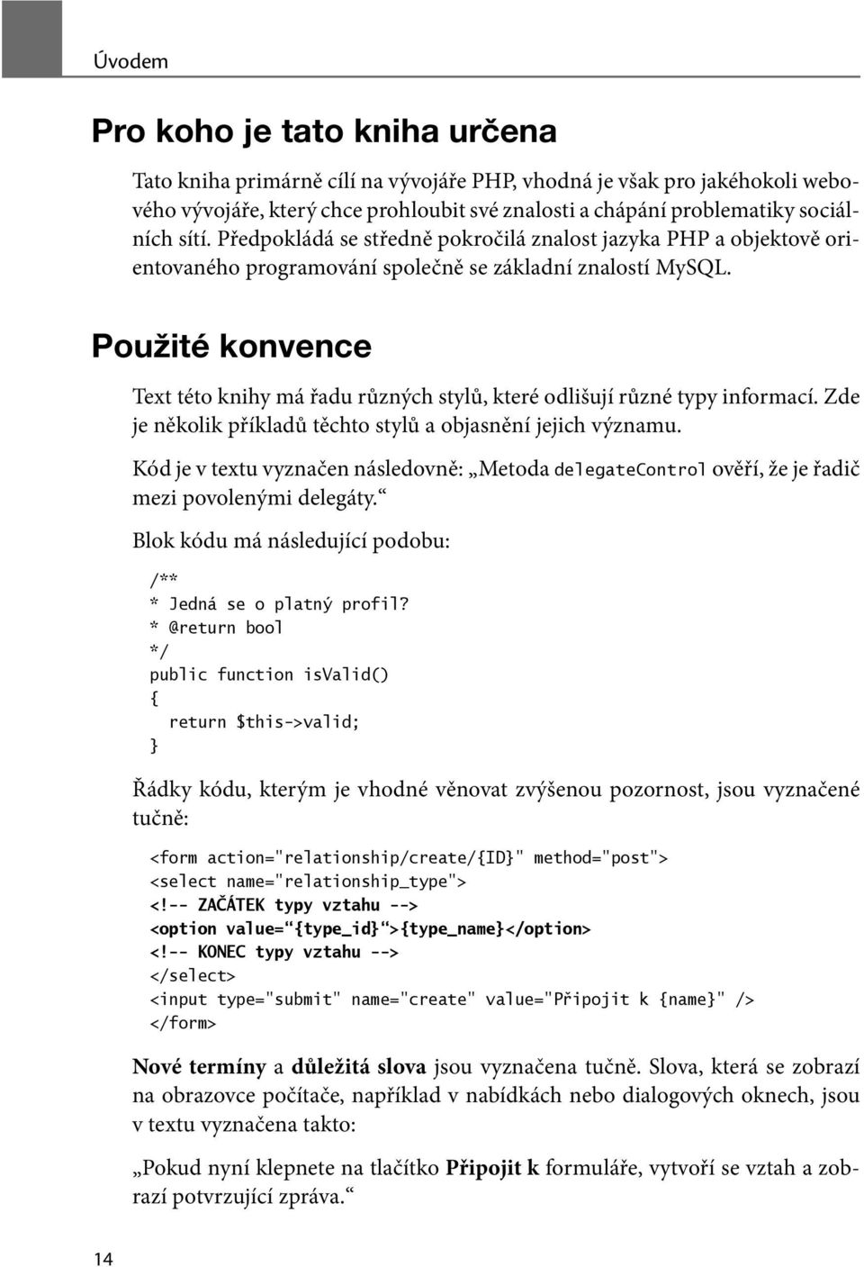 Použité konvence Text této knihy má řadu různých stylů, které odlišují různé typy informací. Zde je několik příkladů těchto stylů a objasnění jejich významu.